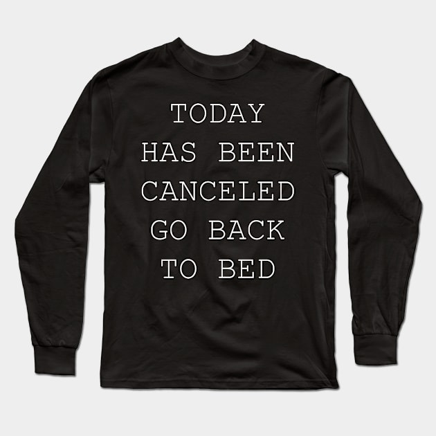 today has been canceled go back to bed Long Sleeve T-Shirt by YOUNESS98